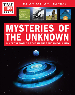 Time-Life Mysteries of the Unknown: Inside the World of the Strange and Unexplained - The Editors of Time-Life