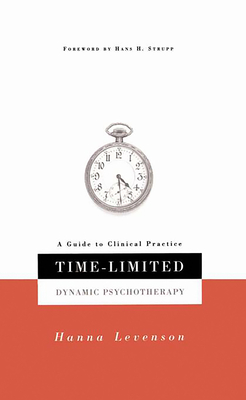 Time-Limited Dynamic Psychotherapy: A Guide to Clinical Practice - Levenson, Hanna, Dr., Ph.D.