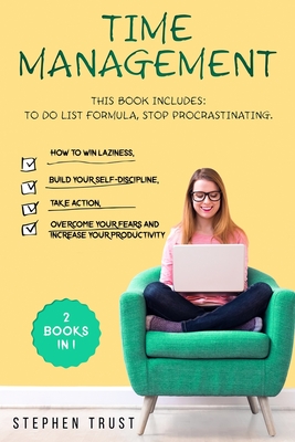 Time management: 2 Books in 1: To do List Formula, Stop Procrastinating How to win laziness, build your self-discipline, take action, overcome your fears and increase your productivity - Trust, Stephen