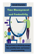 Time Management and Productivity: Tips and tools to effectively manage time, prioritize tasks, and increase overall productivity.