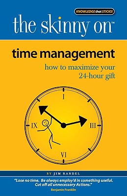 Time Management: How to Maximize Your 24-Hour Gift - Randel, Jim