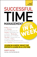 Time Management in a Week: How to Manage Your Time in Seven Simple Steps