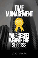 Time Management: Your Secret Weapon for Success