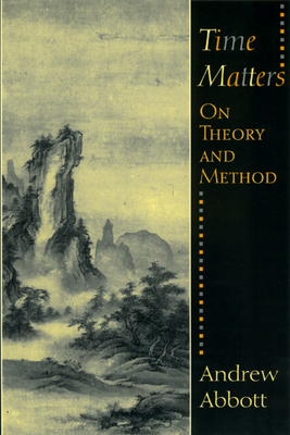 Time Matters: On Theory and Method - Abbott, Andrew