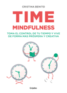 Time Mindfulness: Toma El Control de Tu Tiempo Y Vive de Forma Ms Prspera Y Creativa / Time Mindfulness: Take Control of Your Time and Live in a More&