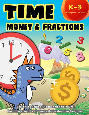 Time Money & Fractions Kindergarten - 3rd Grade: Basic time telling (Hours and Half Hours), Counting, Amounts of Money, Understanding Fractions - Education, K Imagine