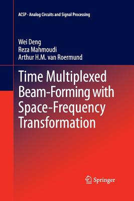 Time Multiplexed Beam-Forming with Space-Frequency Transformation - Deng, Wei, and Mahmoudi, Reza, and van Roermund, Arthur H M