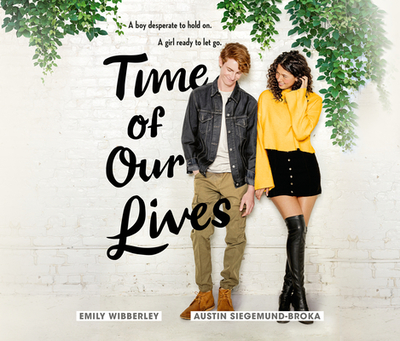 Time of Our Lives - Wibberley, Emily, and Siegemund-Broka, Austin, and Blake, Marisa (Read by)