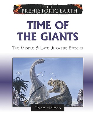 Time of the Giants: The Middle & Late Jurassic Epochs - Holmes, Thom