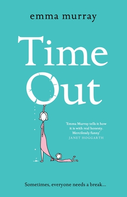 Time Out: A laugh-out-loud read for fans of Motherland - Emma Murray