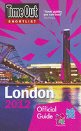 Time Out Shortlist London 2012: Official Travel Guide to the London 2012 Olympic Games & Paralympic Games