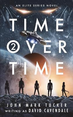 Time Over Time: Two: The End of All Things Past - Tucker, John Mark