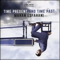Time Present and Time Past - Mahan Esfahani (harpsichord); Concerto Kln