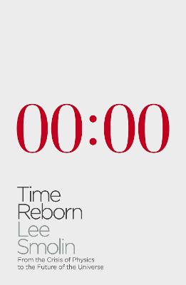 Time Reborn: From the Crisis in Physics to the Future of the Universe - Smolin, Lee