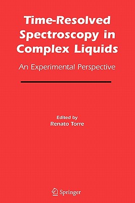 Time-Resolved Spectroscopy in Complex Liquids: An Experimental Perspective - Torre, Renato (Editor)
