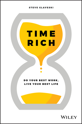 Time Rich: Do Your Best Work, Live Your Best Life - Glaveski, Steve