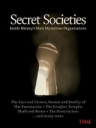 Time Secret Societies: Inside History's Most Mysterious Organizations