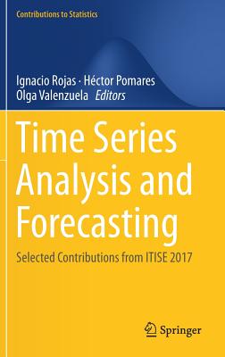 Time Series Analysis and Forecasting: Selected Contributions from Itise 2017 - Rojas, Ignacio (Editor), and Pomares, Hctor (Editor), and Valenzuela, Olga (Editor)