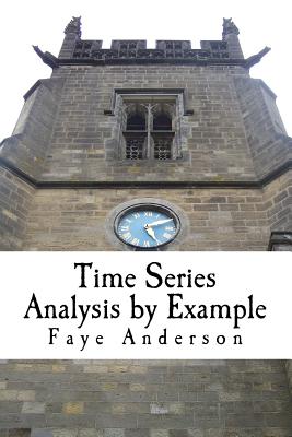 Time Series Analysis by Example: Hands on approach using R - Anderson, Faye