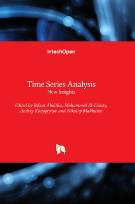 Time Series Analysis: New Insights - Abdalla, Rifaat (Editor), and El-Diasty, Mohammed (Editor), and Kostogryzov, Andrey (Editor)