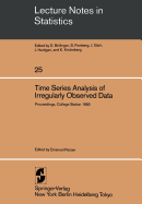 Time Series Analysis of Irregularly Observed Data: Proceedings of a Symposium Held at Texas A & M University, College Station, Texas February 10-13, 1983