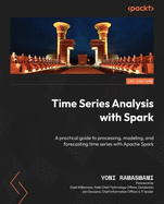 Time Series Analysis with Spark: A practical guide to processing, modeling, and forecasting time series with Apache Spark