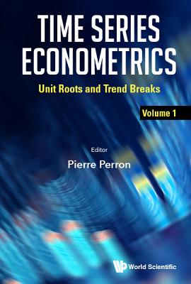 Time Series Econometrics - Volume 1: Unit Roots And Trend Breaks - Perron, Pierre (Editor)