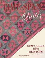 Time-Span Quilts: New Quilts from Old Tops