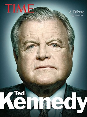 Time: Ted Kennedy: A Tribute - Lacayo, Richard, and Time Magazine