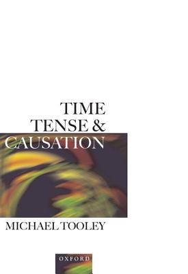 Time, Tense, and Causation - Tooley, Michael