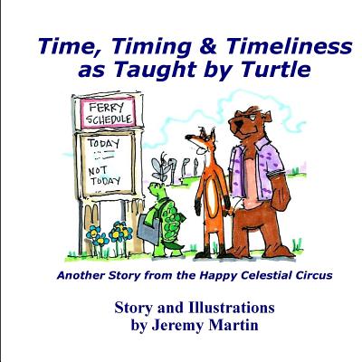 Time, Timing, & Timeliness: As Taught by Turtle - Martin, Jeremy