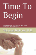 Time To Begin: Early Education For Children With Down Syndrome - Second Edition