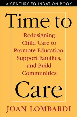 Time to Care: Redesigning Child Care to Promote Education, Support, Families, and Build Communities - Lombardi, Joan