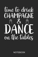Time To Drink Champagne & Dance On The Table Notebook: 6x9 110 Pages Lined Birthday Journal For Your Special Day