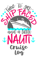 Time To Get Ship Faced and a Little Nauti Cruise Log: Travel Notebook Journal Planner and Vacation Cruise Memory Keepsake 6x9 inch 90 pages