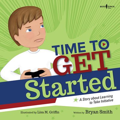 Time to Get Started!: A Story about Learning to Take Initiative and Get Thinks Donevolume 5 - Smith, Bryan