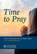 Time to Pray: Prayer During the Day and Night Prayer from Common Worship