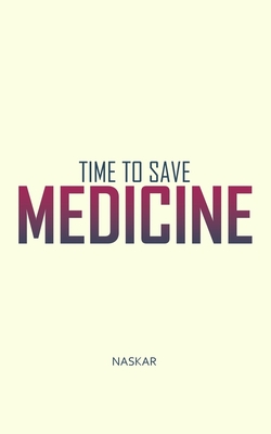 Time to Save Medicine - Naskar, Abhijit