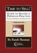 Time to Sell?: Guide to Selling a Physician Practice: Value, Options, Alternatives 3rd Edition