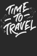 Time to Travel: Notizbuch DIN A5 Blanko 120 Seiten Abenteuer Rucksack Reisen Wandern Reise Van Life Urlaub Geschenkidee & Weihnachten Reise Journal Organizer Schreibheft Planer Tagebuch Notizheft Notizblock