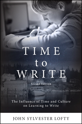 Time to Write, Second Edition: The Influence of Time and Culture on Learning to Write - Lofty, John Sylvester