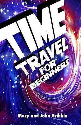 Time Travel for Beginners by John Gribbin, Mary Gribbin - Alibris