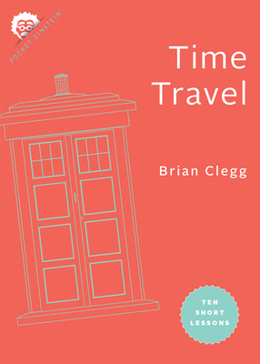 Time Travel: Ten Short Lessons - Clegg