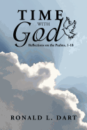 Time with God, Reflections on the Psalms, 1-18 - Dart, Ronald L