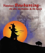 Timeless Bowhunting: The Art, the Science, the Spirit