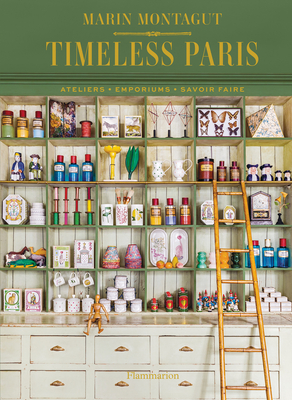 Timeless Paris: Ateliers Emporiums Savoir Faire - Montagut, Marin, and Musellec, Pierre (Photographer), and Balay, Ludovic (Photographer)