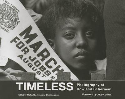 Timeless: Photography of Rowland Scherman - Jones, Michael E (Editor), and Jones, Christine, Dr. (Editor), and Scherman, Rowland (Photographer)