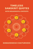 Timeless Sanskrit Quotes: With Meaningful Contexts
