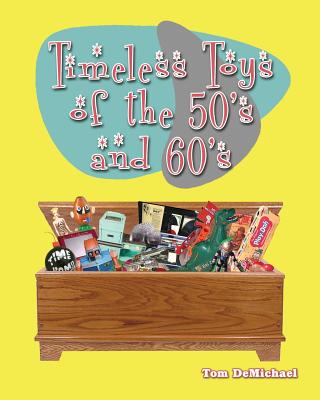 Timeless Toys of the 50s and 60s - DeMichael, Tom, and Edinger, Tom (Editor)