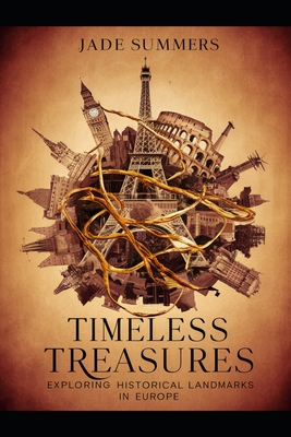 Timeless Treasures: Exploring Historical Landmarks in Europe - Summers, Jade